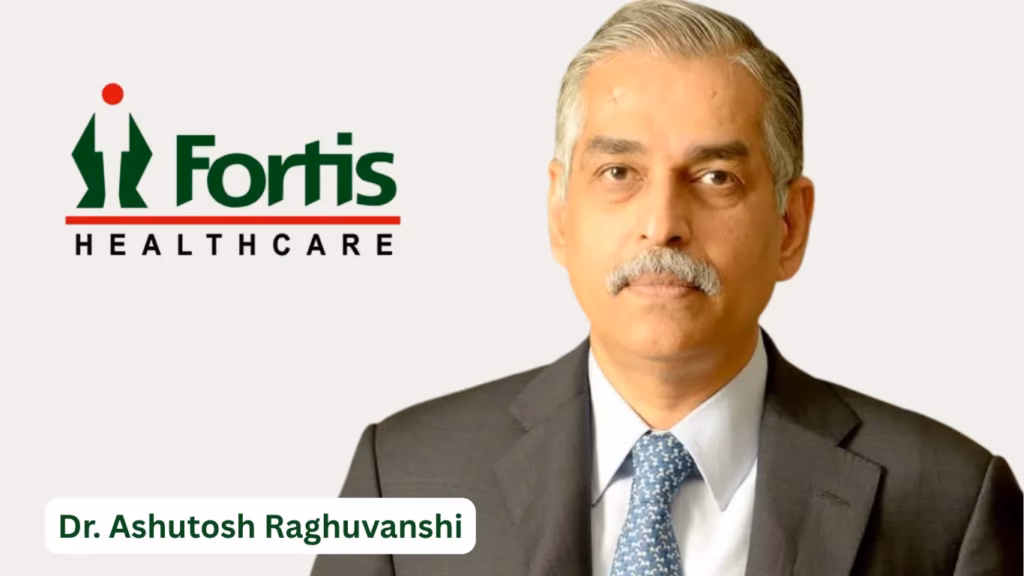 Dr. Ashutosh Raghuvanshi Reappointed as Managing Director of Fortis Healthcare 1 NEET UG 9